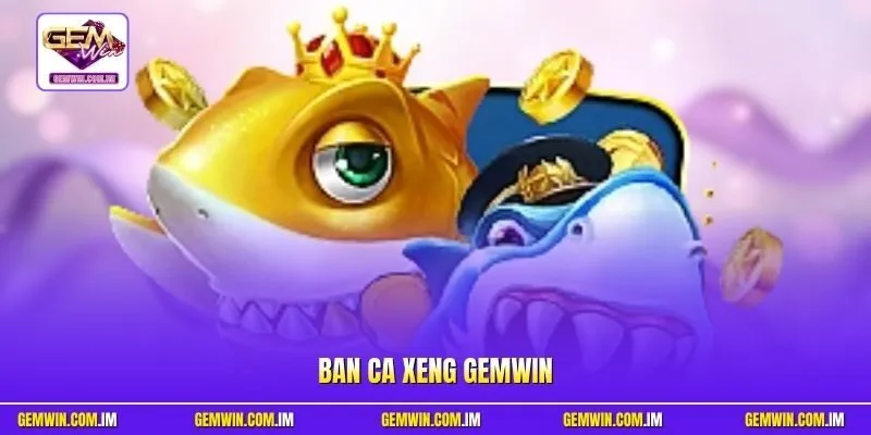 Ban ca xeng Gemwin